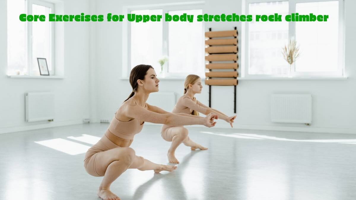 Core Exercises for Upper body stretches rock climber