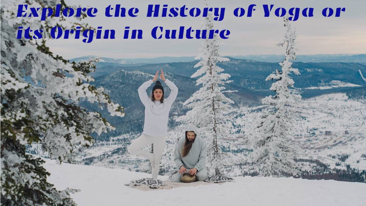 Explore the History of Yoga or its Origin in Culture