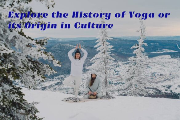 Explore the History of Yoga or its Origin in Culture