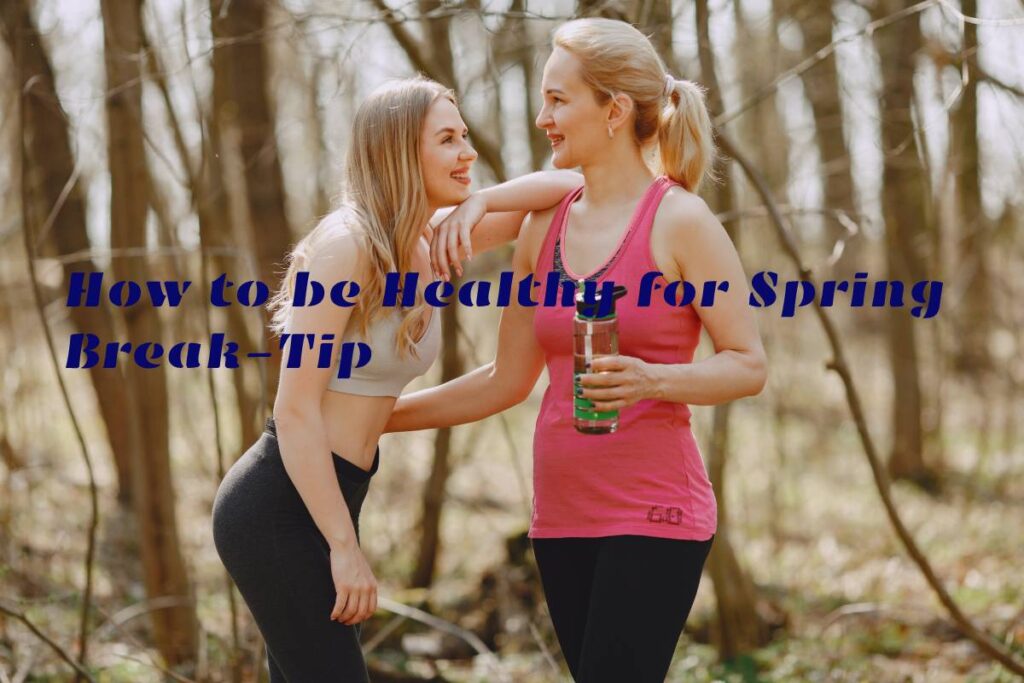 How to be Healthy for Spring Break-Tip