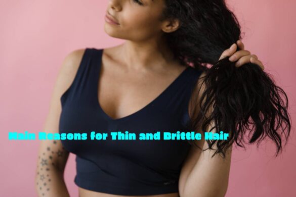 Main Reasons for Thin and Brittle Hair