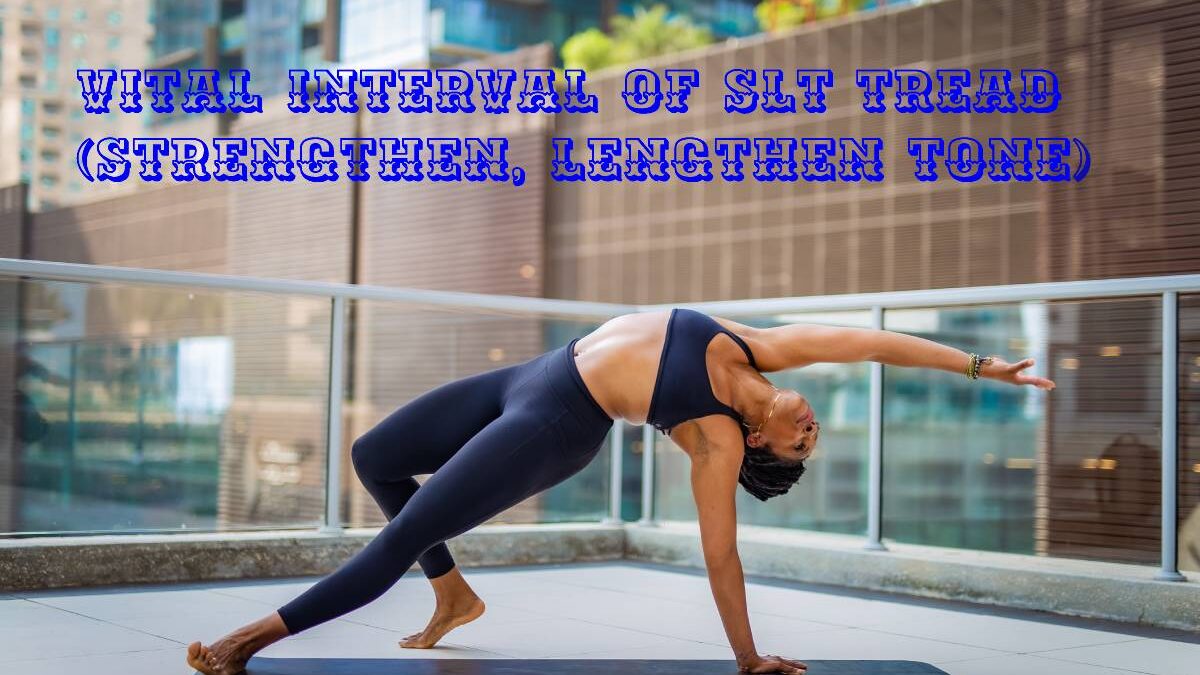 Vital Interval of SLT tread (Strengthen, lengthen Tone)