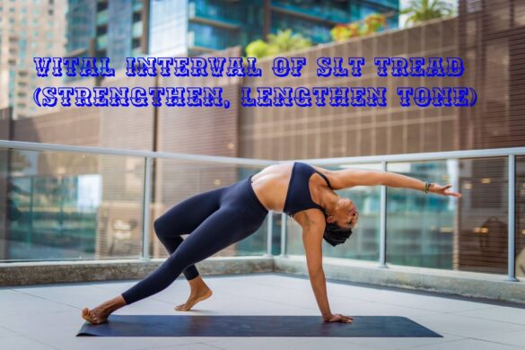 Vital Interval of SLT tread (Strengthen, lengthen Tone)