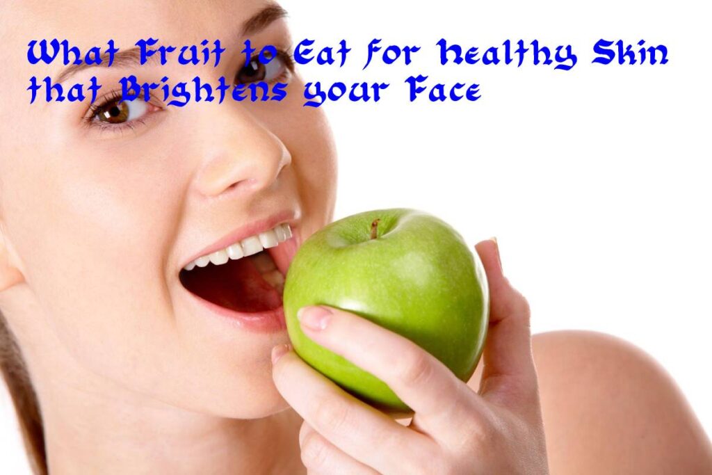 What Fruit to Eat for Healthy Skin that Brightens your Face