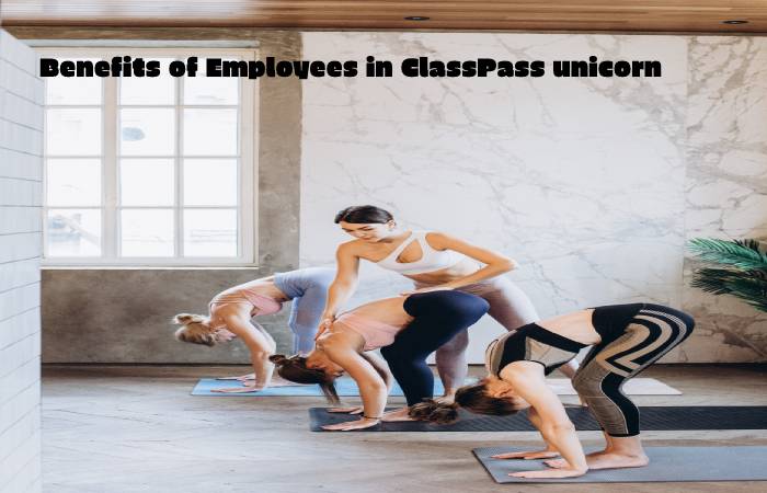 Benefits of Employees in ClassPass unicorn