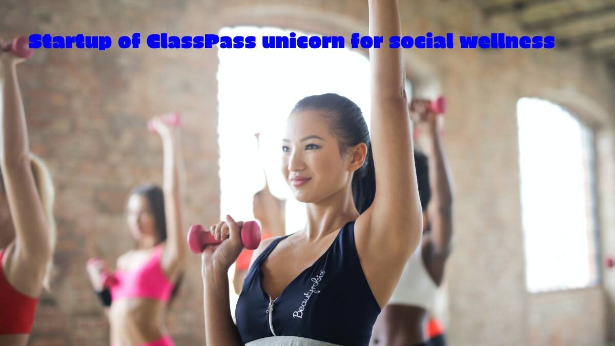 Startup of ClassPass unicorn for social wellness