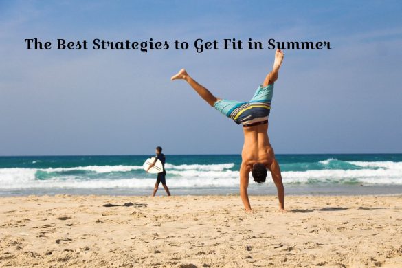 The Best Strategies to Get Fit in Summer