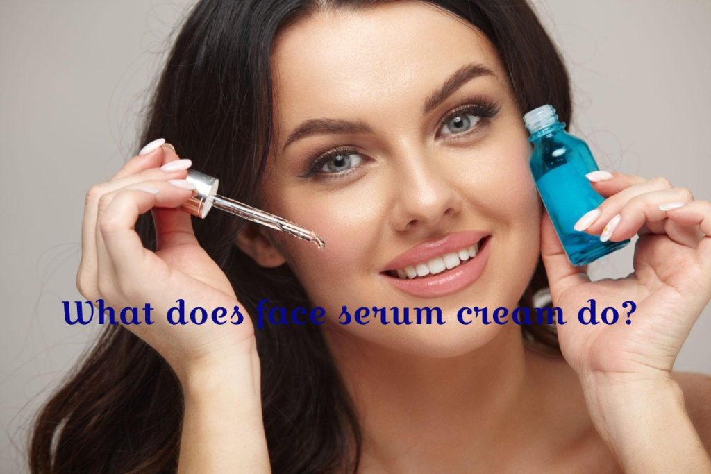 What does face serum cream do_