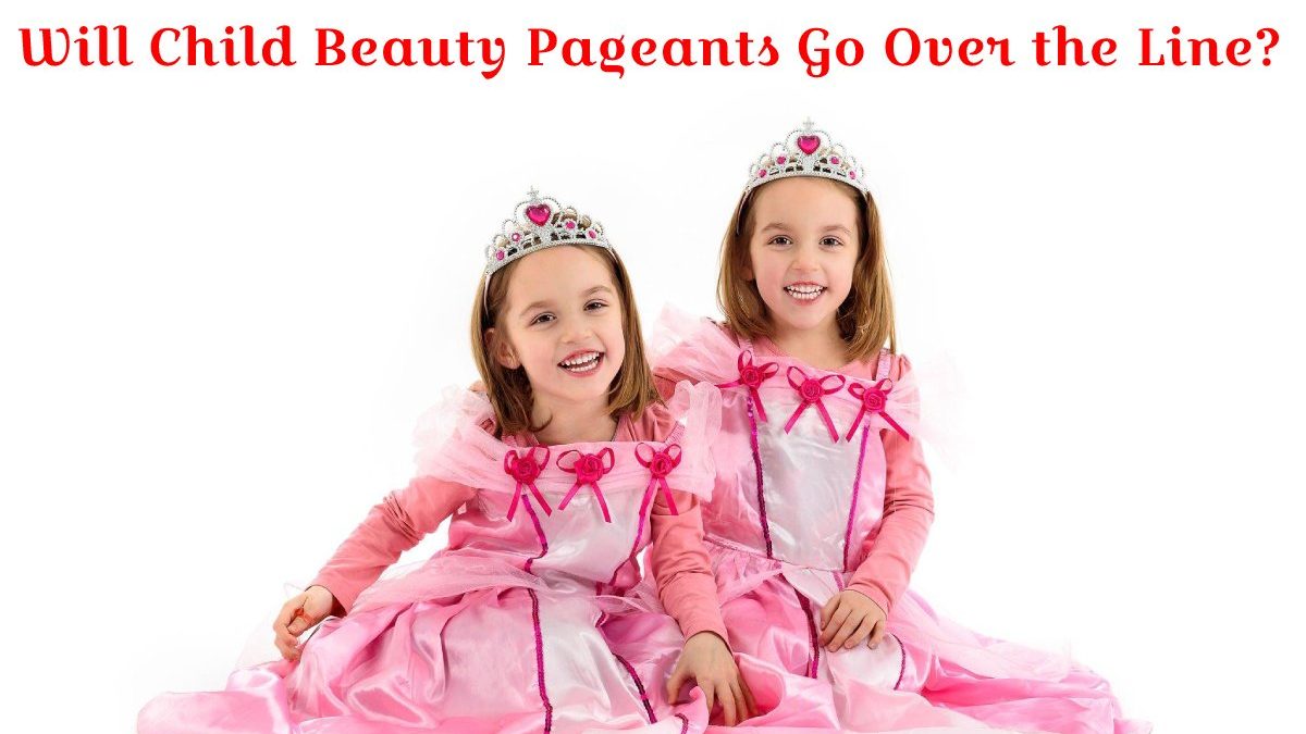 Will Child Beauty Pageants Go Over the Line?