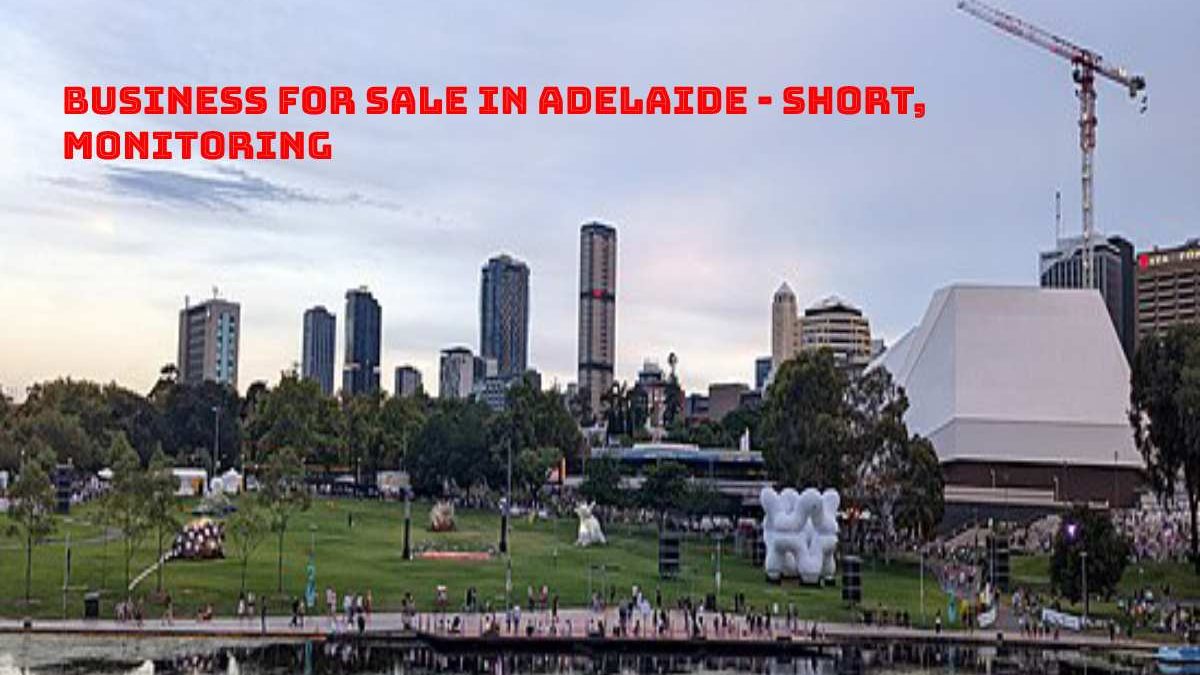 Business for Sale in Adelaide – Short, Monitoring