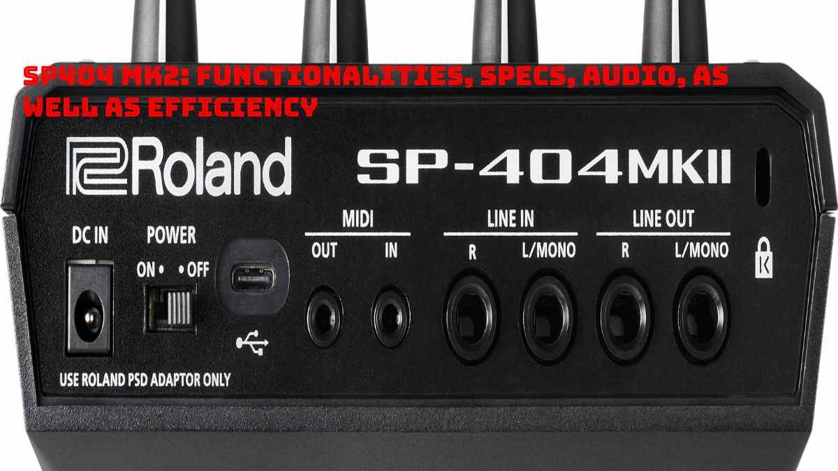 Sp404 MK2: Functionalities, Specs, Audio, as well as Efficiency